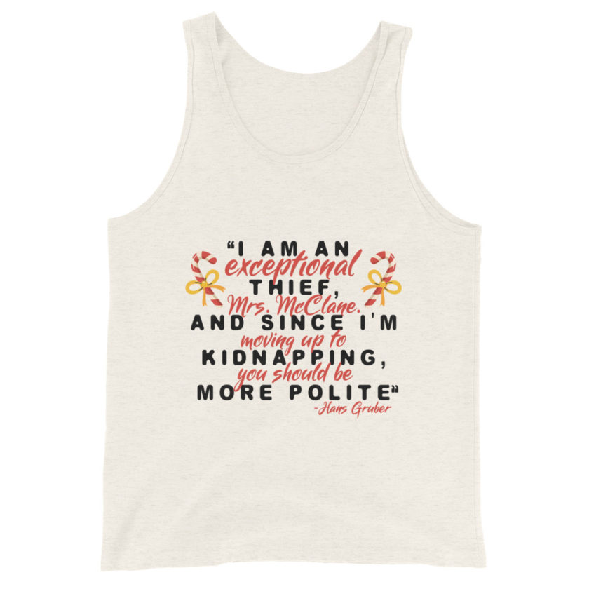 I am an exceptional thief, Mrs. McClane. And since I'm moving up to kidnapping, you should be more polite. -Hans Gruber, Die Hard Unisex Tank Top - Image 4