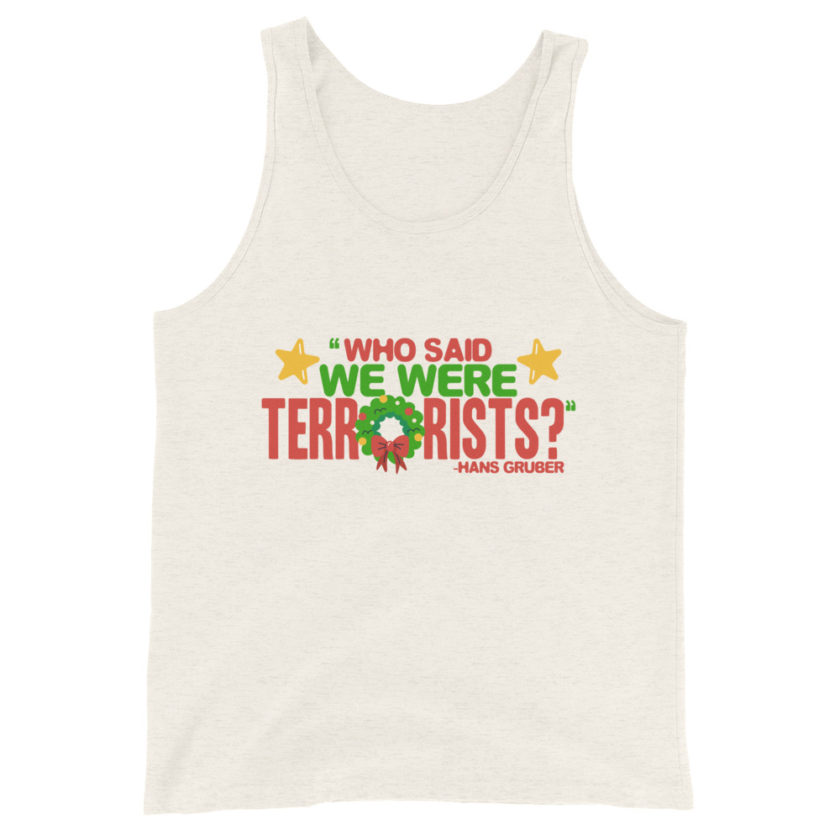 Who said we were terrorists? -Hans Gruber, Die Hard Unisex Tank Top - Image 7