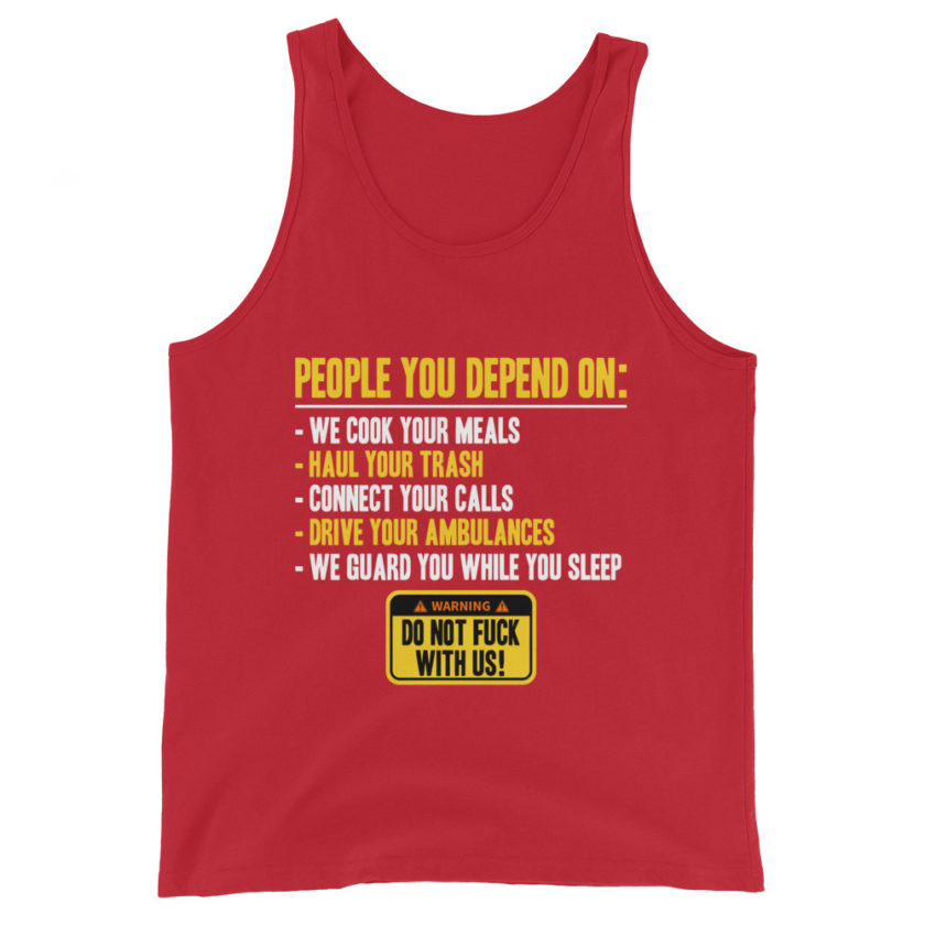 People you depend one: we cook your meals, haul your trash, connect your calls, drive your ambulances, we guard you while you sleep. Do Not Fuck With Us! -Fight Club Unisex Tank Top - Image 3