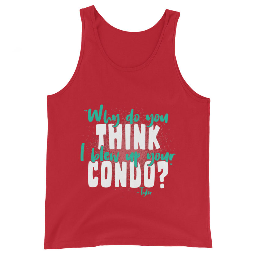 Why do you think I blew up your condo? -Tyler Durden, Fight Club Unisex Tank Top - Image 3