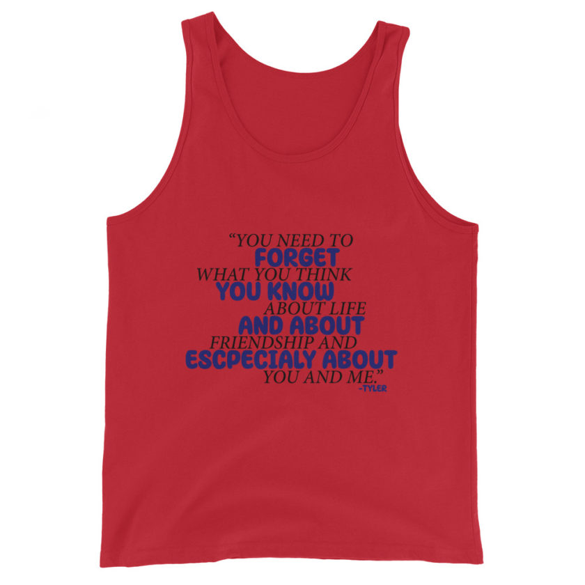 You need to forget what you think you know about life and about friendship and especially about you and me. -Tyler Durden, Fight Club Unisex Tank Top - Image 2