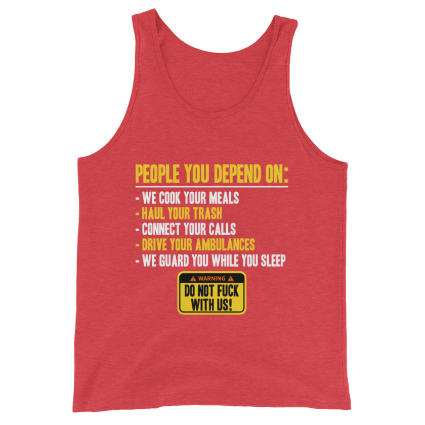 People you depend one: we cook your meals, haul your trash, connect your calls, drive your ambulances, we guard you while you sleep. Do Not Fuck With Us! -Fight Club Unisex Tank Top - Image 7