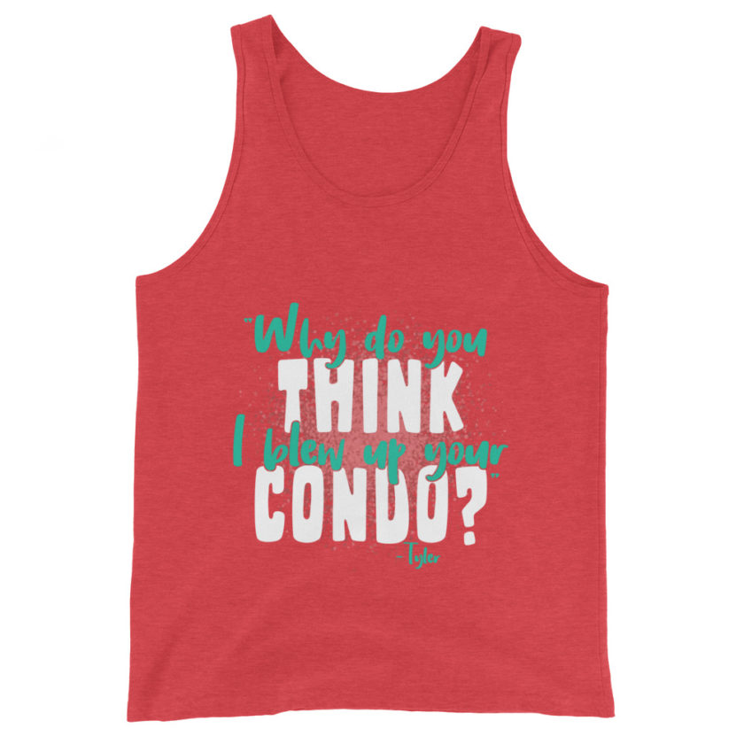 Why do you think I blew up your condo? -Tyler Durden, Fight Club Unisex Tank Top - Image 7