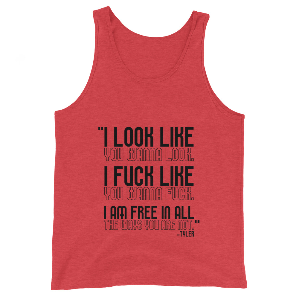 I look like you wanna look. I fuck like you wanna fuck. I am free in all the ways you are not. -Tyler, Fight Club Unisex Tank Top - Image 5
