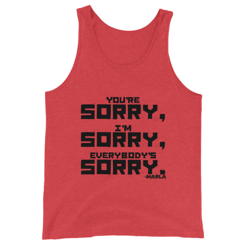 You're sorry, I'm sorry, Everybody's sorry. -Marla Singer, Fight Club Unisex Tank Top - Image 5