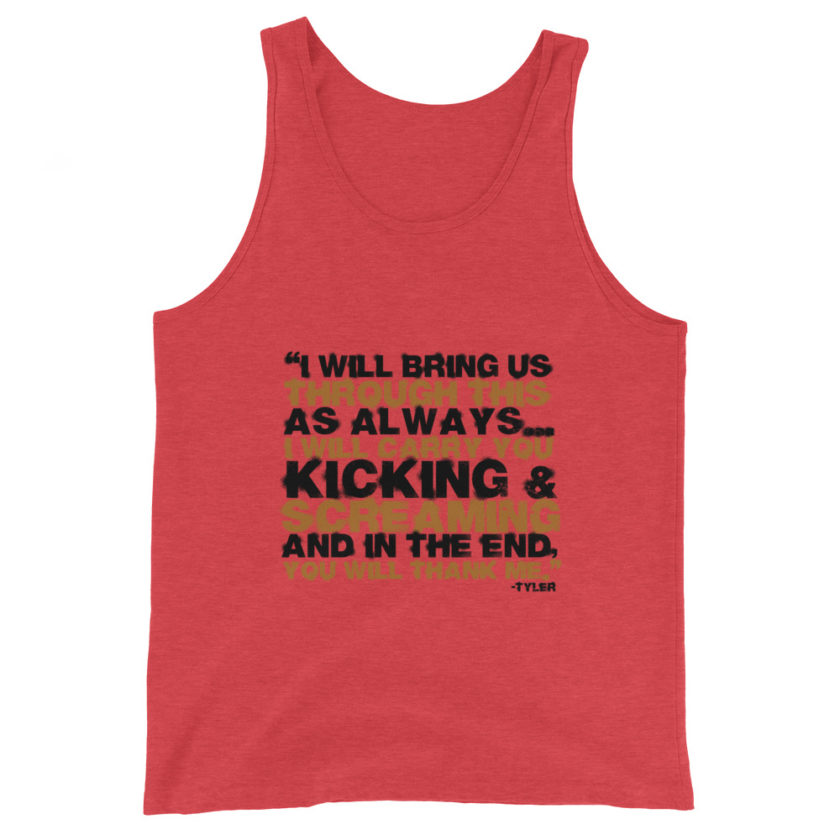 I will bring us through this as always...I will carry you kicking and screaming and in the end, you will thank me. -Tyler Durden, Fight Club Unisex Tank Top - Image 4