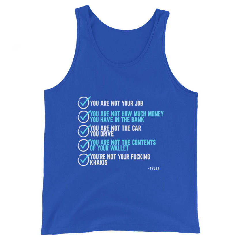 You are not your job. You are not how much money you have in the bank. -Tyler Durden, Fight Club Unisex Tank Top - Image 5