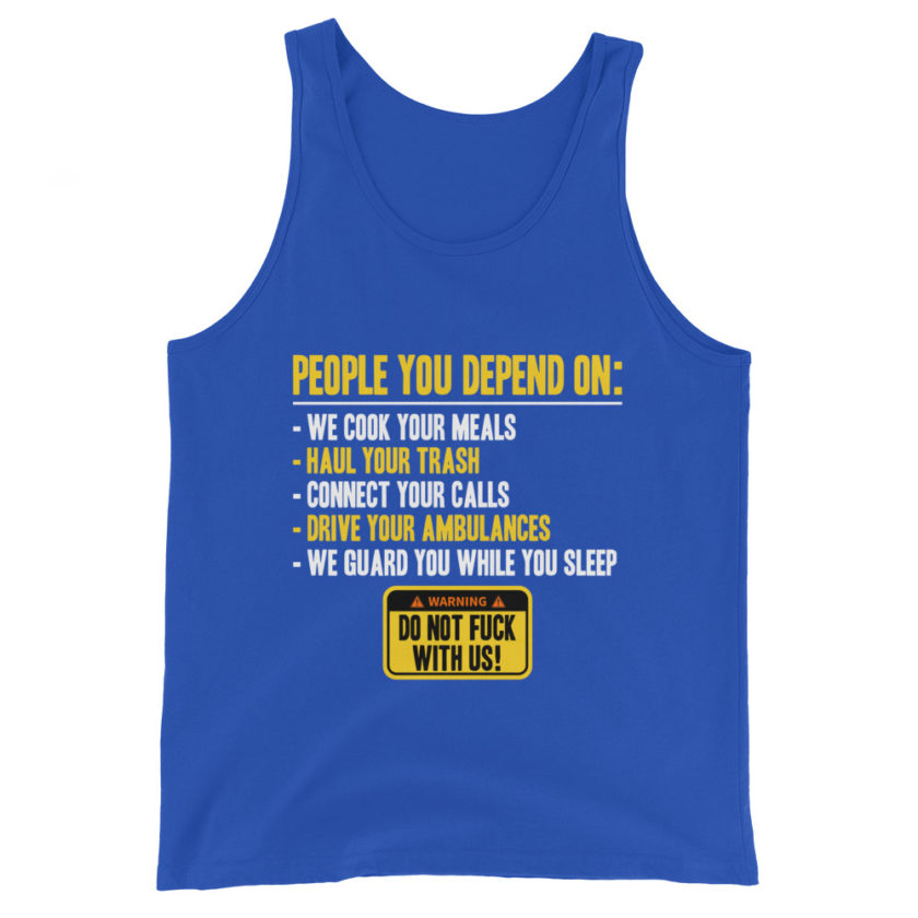 People you depend one: we cook your meals, haul your trash, connect your calls, drive your ambulances, we guard you while you sleep. Do Not Fuck With Us! -Fight Club Unisex Tank Top - Image 5