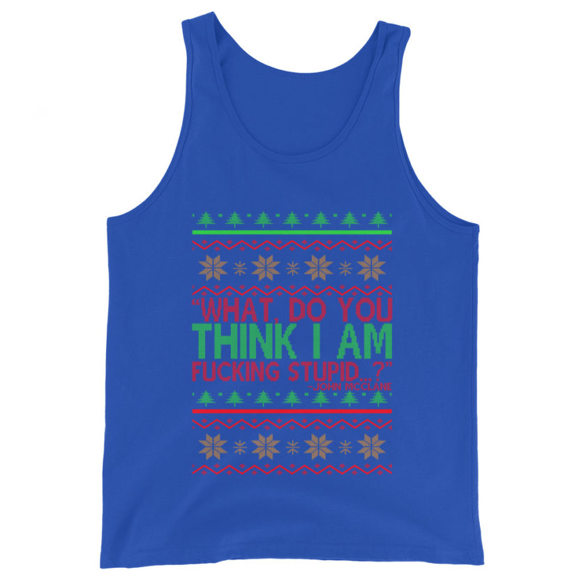 What, do you think I am fucking stupid...? -John Mcclane, Die Hard Unisex Tank Top