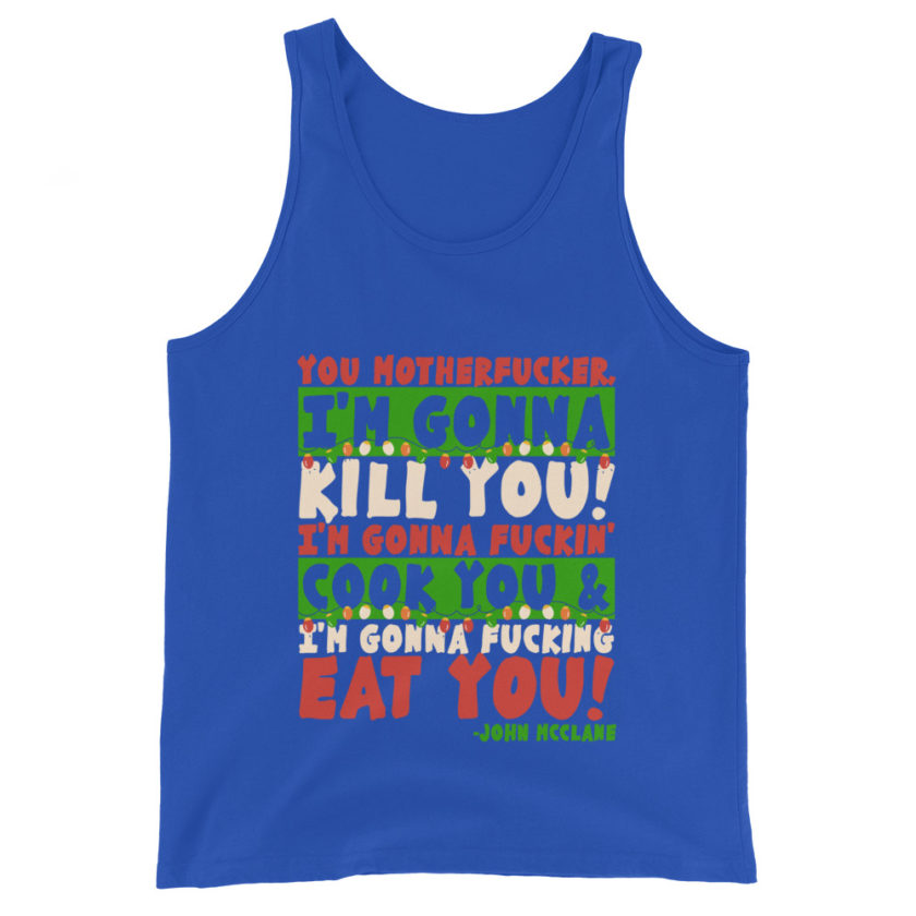 You motherfucker, I'm gonna kill you! I'm gonna fuckin' cook you, and I'm gonna fucking eat you! -John Mcclane, Die Hard Unisex Tank Top - Image 5