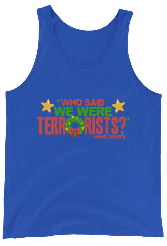 Who said we were terrorists? -Hans Gruber, Die Hard Unisex Tank Top