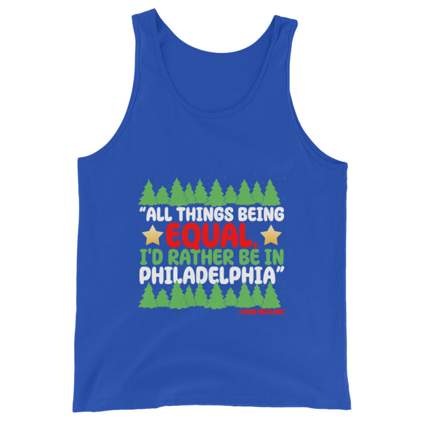 All things being equal, I'd rather be in Philadelphia. -John Mcclane, Die Hard Unisex Tank Top - Image 4
