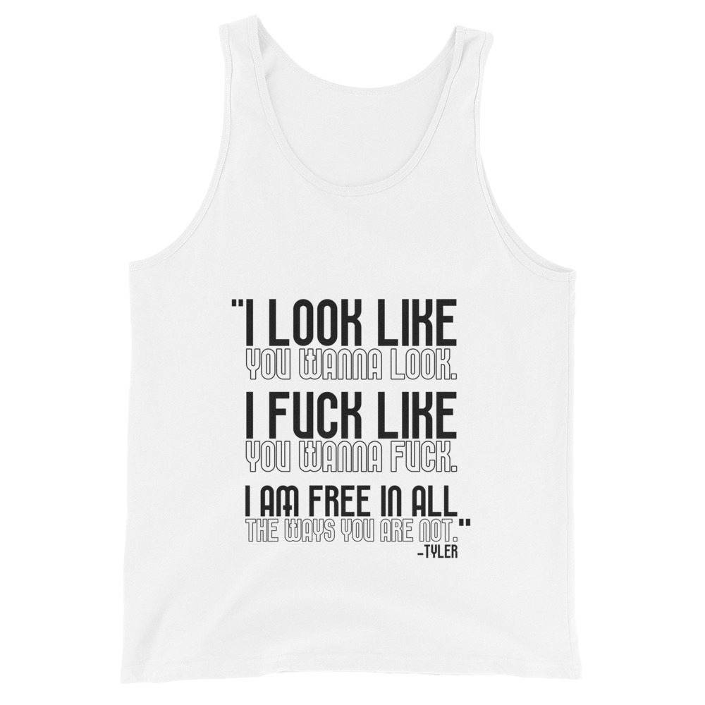 I look like you wanna look. I fuck like you wanna fuck. I am free in all the ways you are not. -Tyler, Fight Club Unisex Tank Top - Image 7