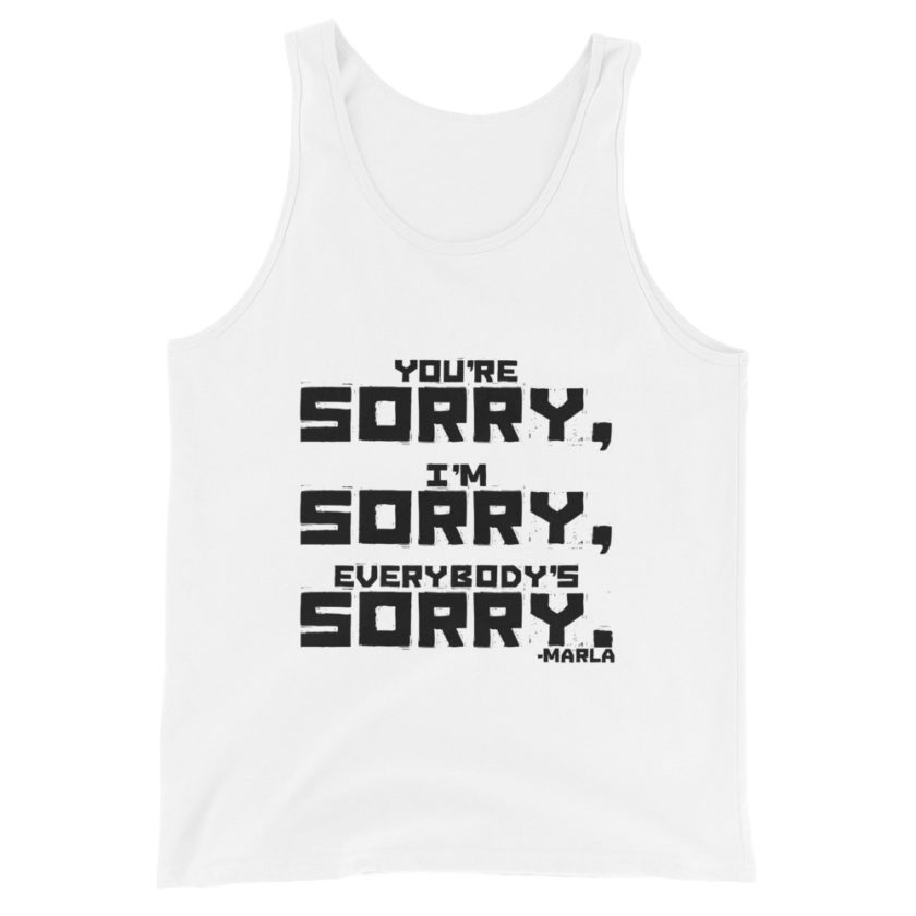 You're sorry, I'm sorry, Everybody's sorry. -Marla Singer, Fight Club Unisex Tank Top - Image 7