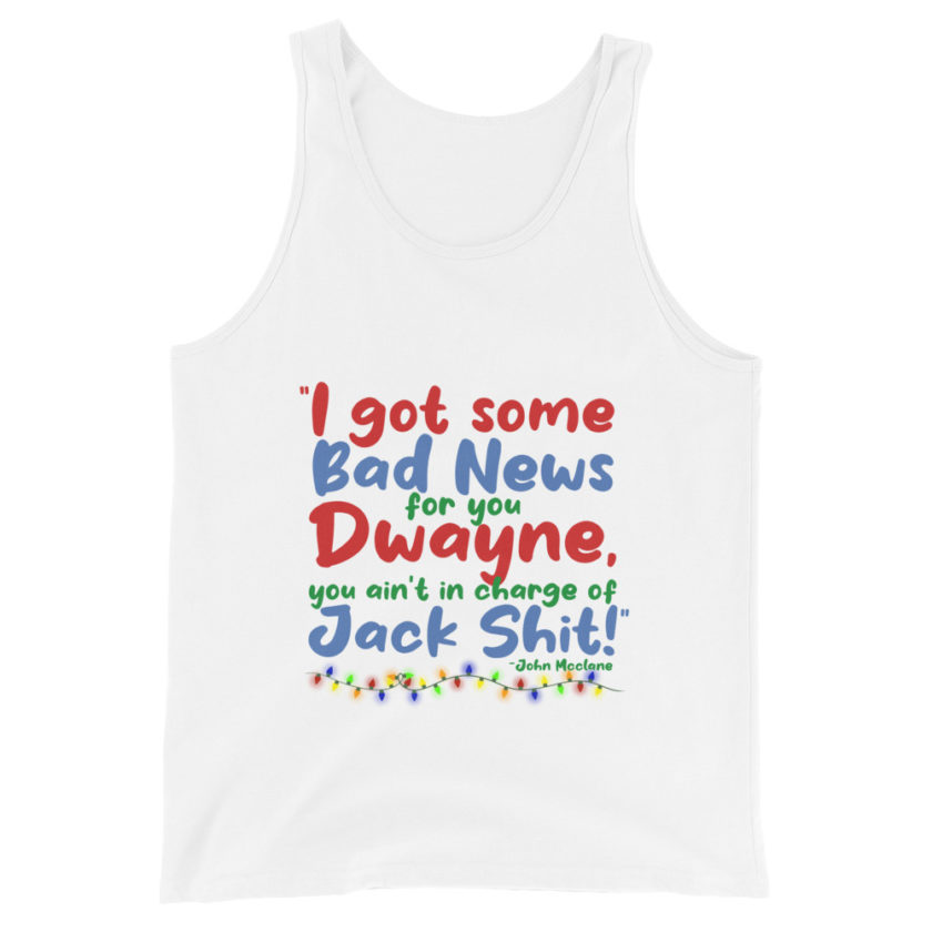 I got some bad news for you Dwayne, you ain't in charge of Jack Shit! -John Mcclane, Die Hard Unisex Tank Top - Image 8