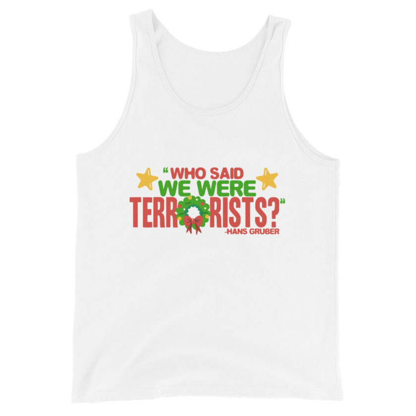 Who said we were terrorists? -Hans Gruber, Die Hard Unisex Tank Top - Image 8