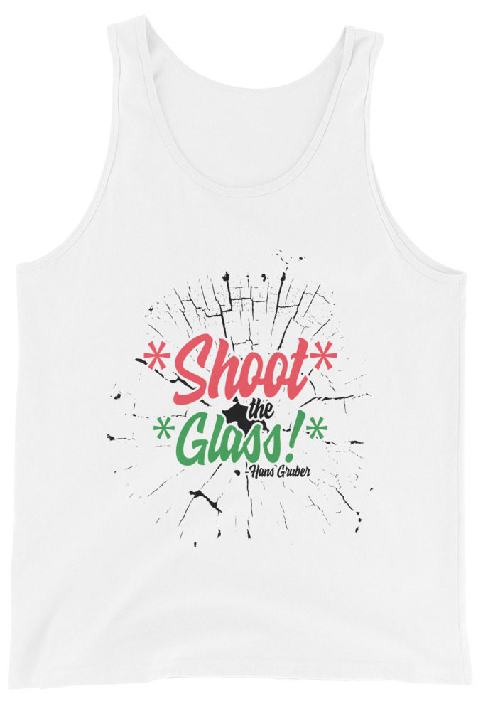 *Shoot* the *glass!* -Hans Gruber, Die Hard Unisex Tank Top