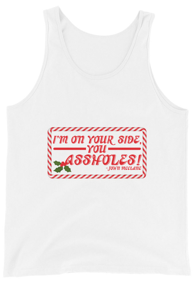 I'm on your side, you assholes! -John Mcclane, Die Hard Unisex Tank Top