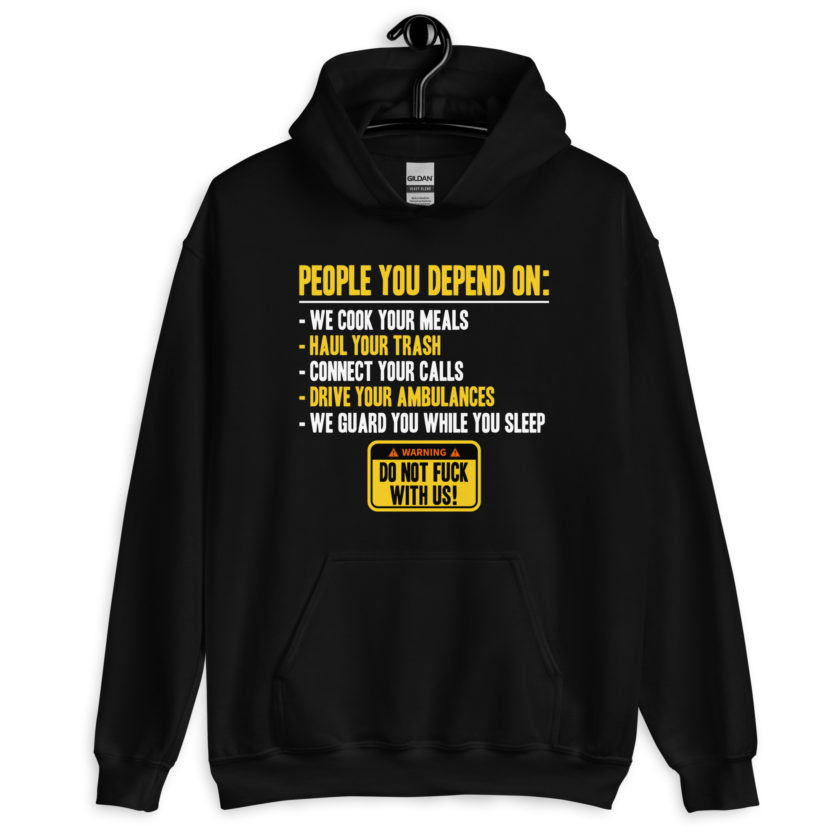 People you depend one: we cook your meals, haul your trash, connect your calls, drive your ambulances, we guard you while you sleep. Do Not Fuck With Us! -Fight Club Unisex Hoodie - Image 2