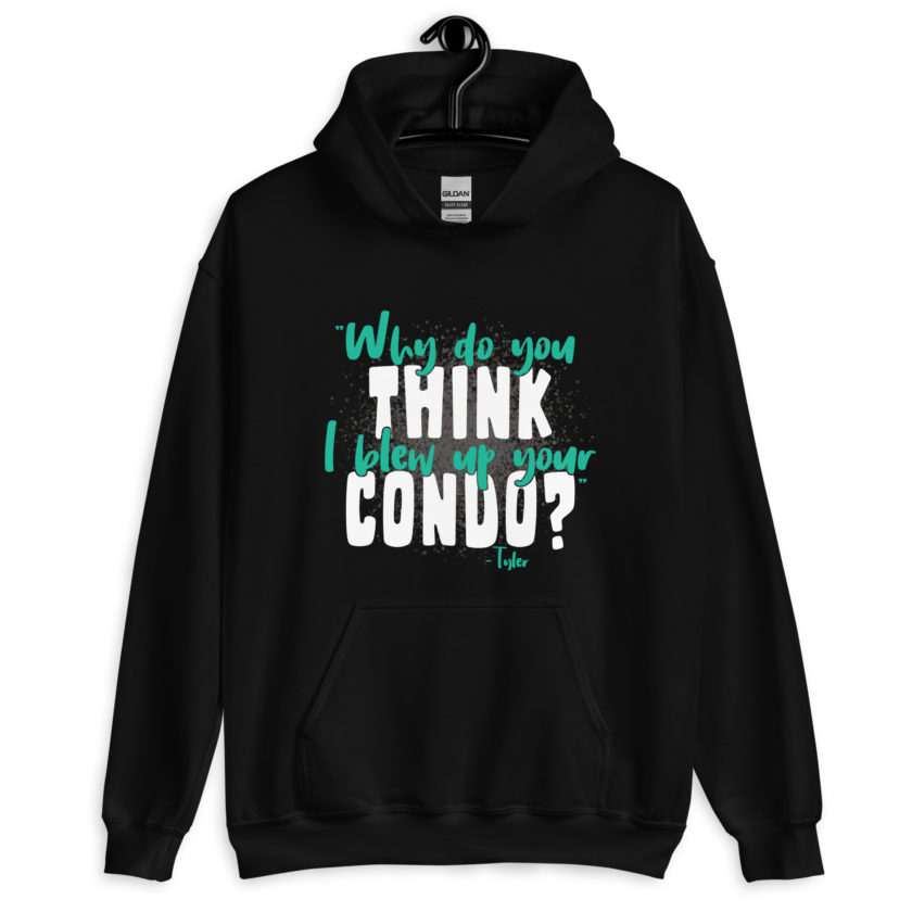 Why do you think I blew up your condo? -Tyler Durden, Fight Club Unisex Hoodie - Image 2