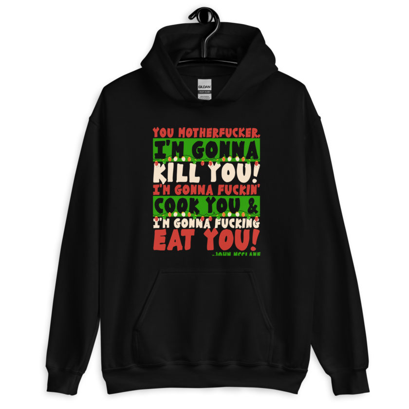 You motherfucker, I'm gonna kill you! I'm gonna fuckin' cook you, and I'm gonna fucking eat you! -John Mcclane, Die Hard Unisex Hoodie - Image 2