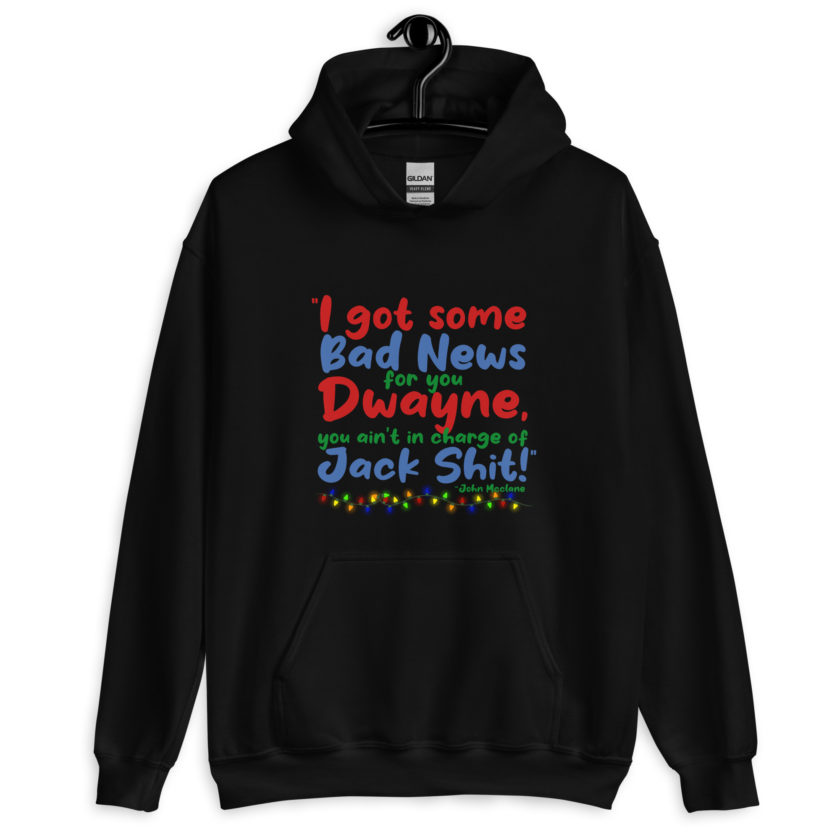 I got some bad news for you Dwayne, you ain't in charge of Jack Shit! -John Mcclane, Die Hard Unisex Hoodie - Image 2