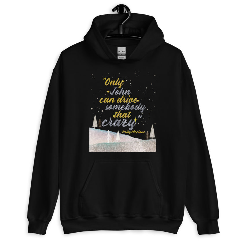 "Only John Can Drive Somebody That Crazy." -Holly Mcclane, Die Hard Unisex Hoodie - Image 2