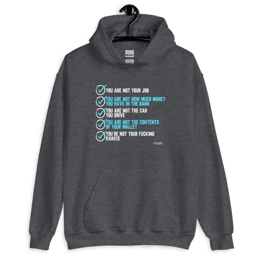 You are not your job. You are not how much money you have in the bank. -Tyler Durden, Fight Club Unisex Hoodie - Image 5