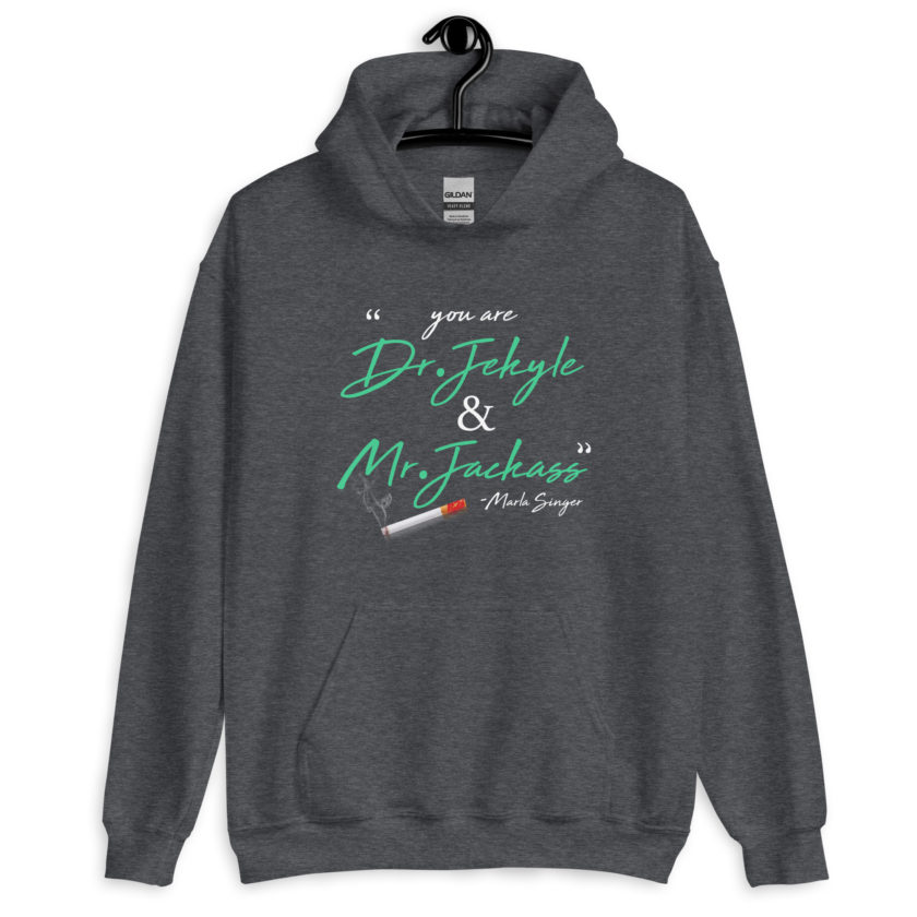 You are Dr. Jekyle and Mr.Jackass -Marla Singer, Fight Club Unisex Hoodie