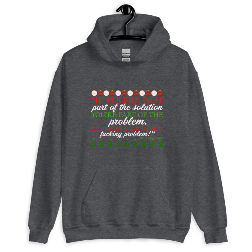 If you're not part of the solution you're part of the problem. Stop being a part of the fucking problem! -John Mcclane, Die Hard Unisex Hoodie - Image 4