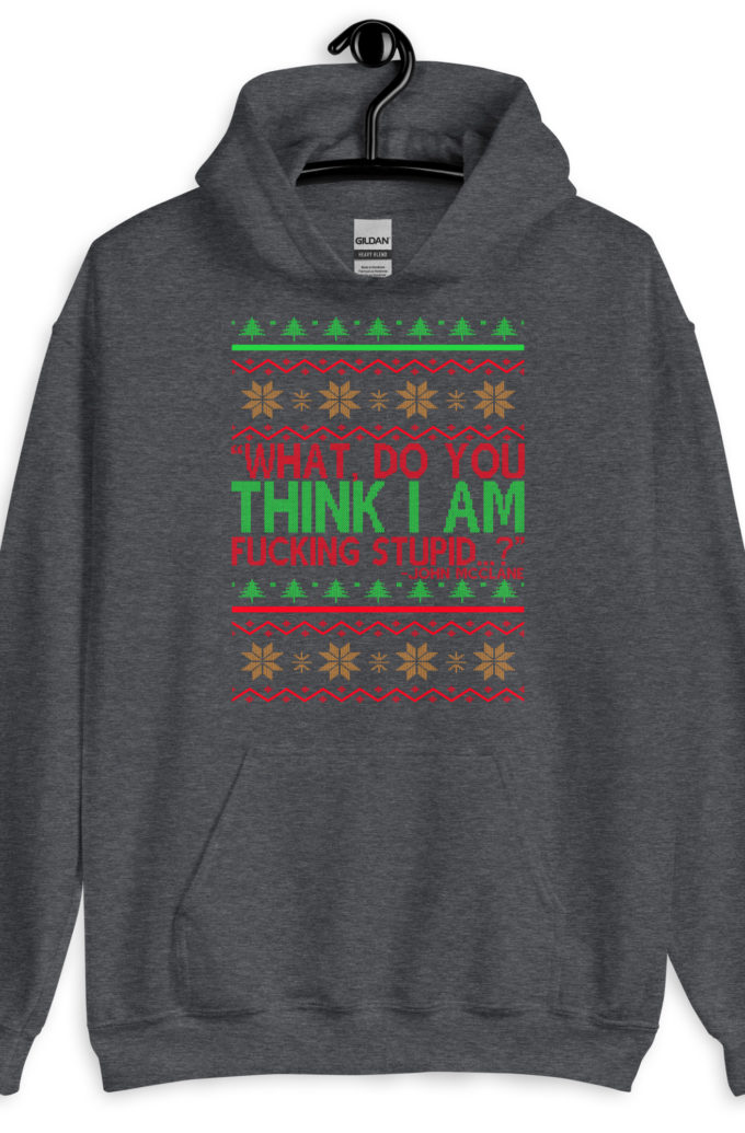 What, do you think I am fucking stupid...? -John Mcclane, Die Hard Unisex Hoodie