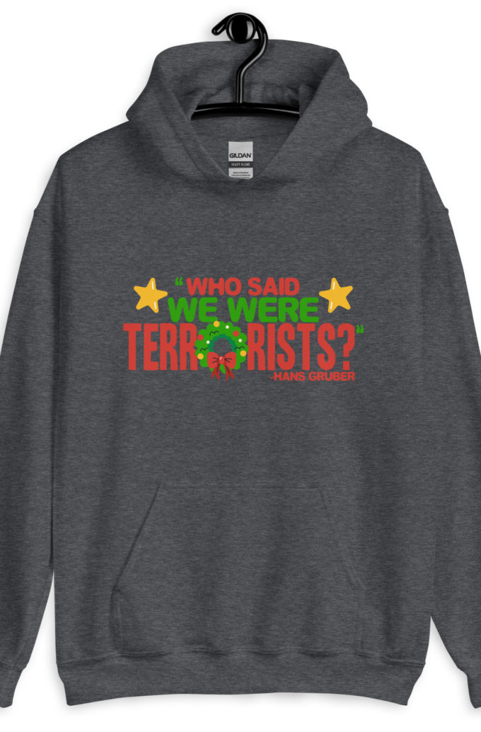 Who said we were terrorists? -Hans Gruber, Die Hard Unisex Hoodie