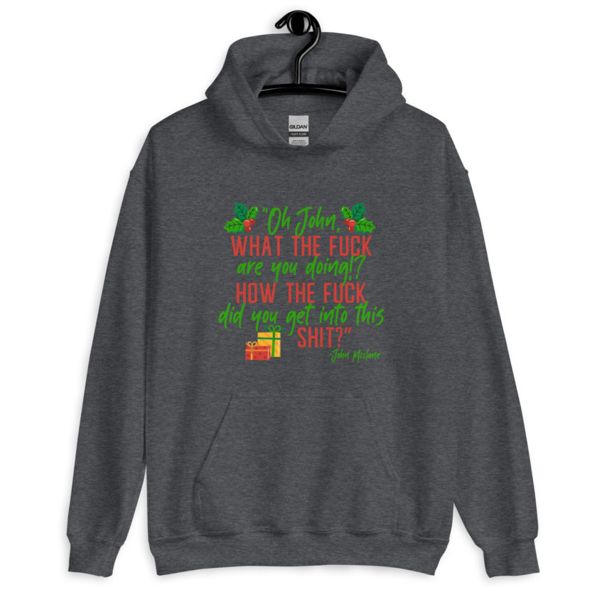 Oh, John, what the fuck are you doing? How the fuck did you get into this shit? -John Mcclane, Die Hard Unisex Hoodie