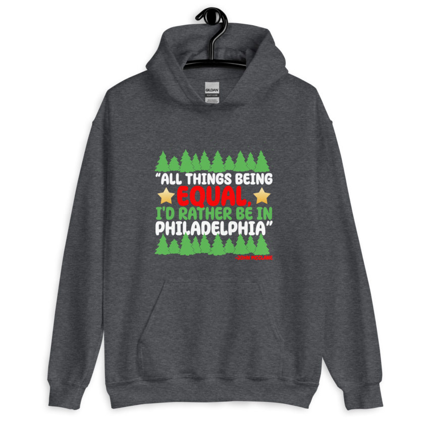 All things being equal, I'd rather be in Philadelphia. -John Mcclane, Die Hard Unisex Hoodie - Image 5