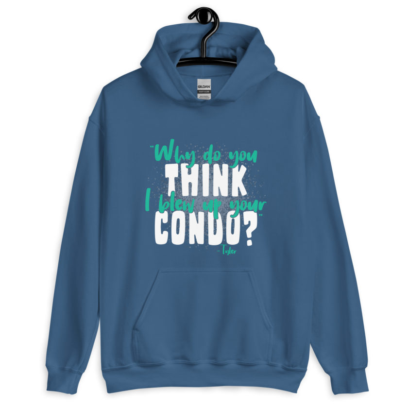 Why do you think I blew up your condo? -Tyler Durden, Fight Club Unisex Hoodie - Image 5