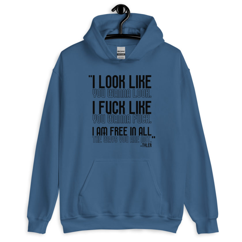 I look like you wanna look. I fuck like you wanna fuck. I am free in all the ways you are not. -Tyler, Fight Club Unisex Hoodie - Image 3