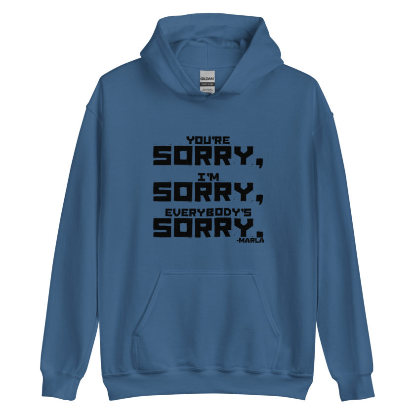 You're sorry, I'm sorry, Everybody's sorry. -Marla Singer, Fight Club Unisex Hoodie - Image 3