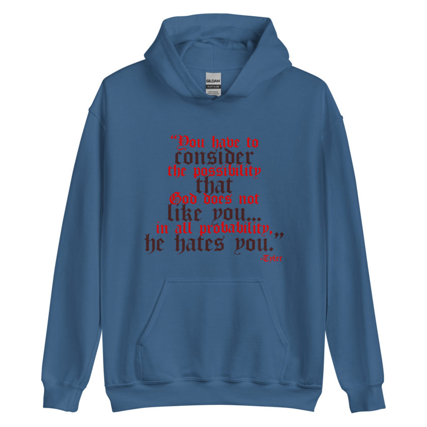 You have to consider the possibility that god does not like you...in all probability, he hates you. -Tyler Durden, Fight Club Unisex Hoodie - Image 2