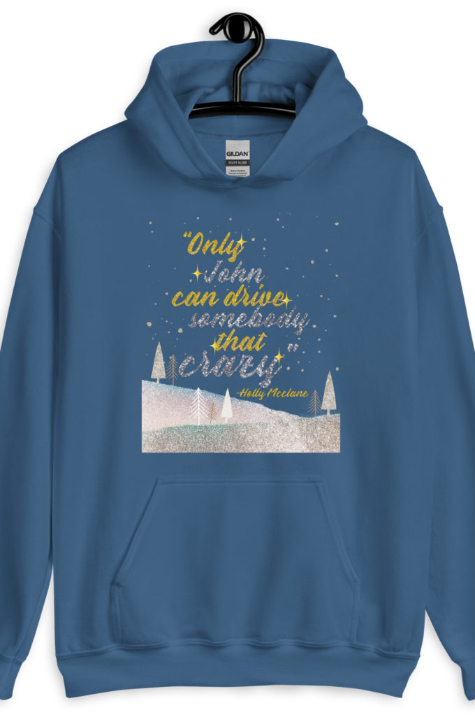 "Only John Can Drive Somebody That Crazy." -Holly Mcclane, Die Hard Unisex Hoodie