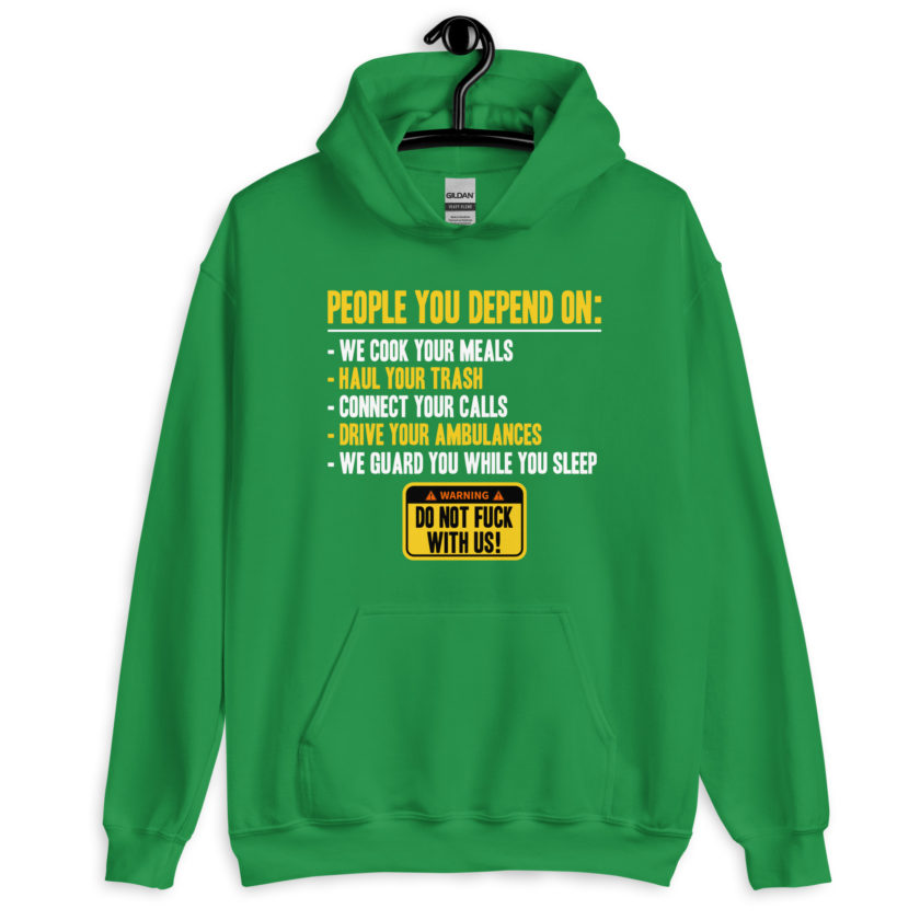 People you depend one: we cook your meals, haul your trash, connect your calls, drive your ambulances, we guard you while you sleep. Do Not Fuck With Us! -Fight Club Unisex Hoodie - Image 7
