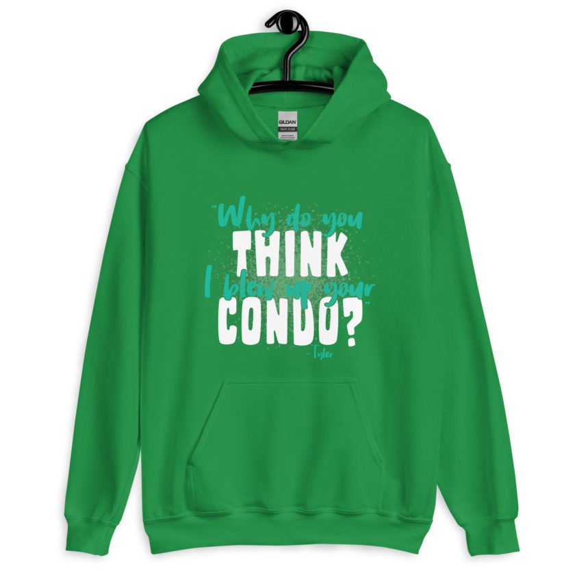 Why do you think I blew up your condo? -Tyler Durden, Fight Club Unisex Hoodie - Image 6