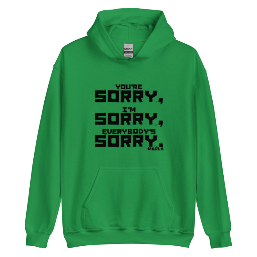 You're sorry, I'm sorry, Everybody's sorry. -Marla Singer, Fight Club Unisex Hoodie - Image 4