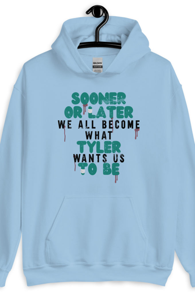 Sooner or later we all become what Tyler wants us to be. -Fight Club Unisex Hoodie