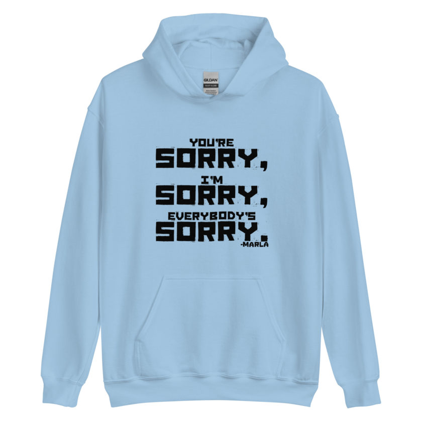 You're sorry, I'm sorry, Everybody's sorry. -Marla Singer, Fight Club Unisex Hoodie - Image 7