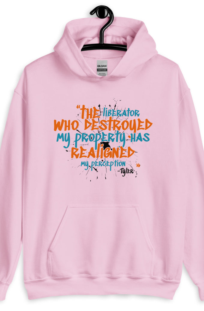 The liberator who destroyed my property has realigned my perception. -Tyler Durden, Fight Club Unisex Hoodie