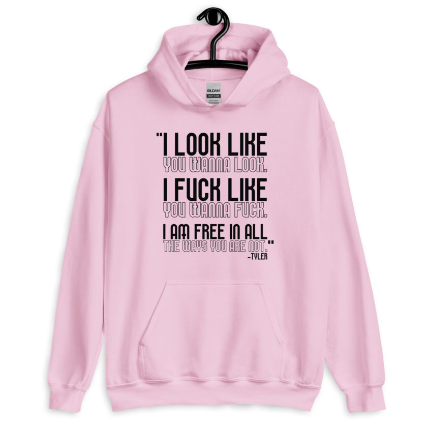 I look like you wanna look. I fuck like you wanna fuck. I am free in all the ways you are not. -Tyler, Fight Club Unisex Hoodie