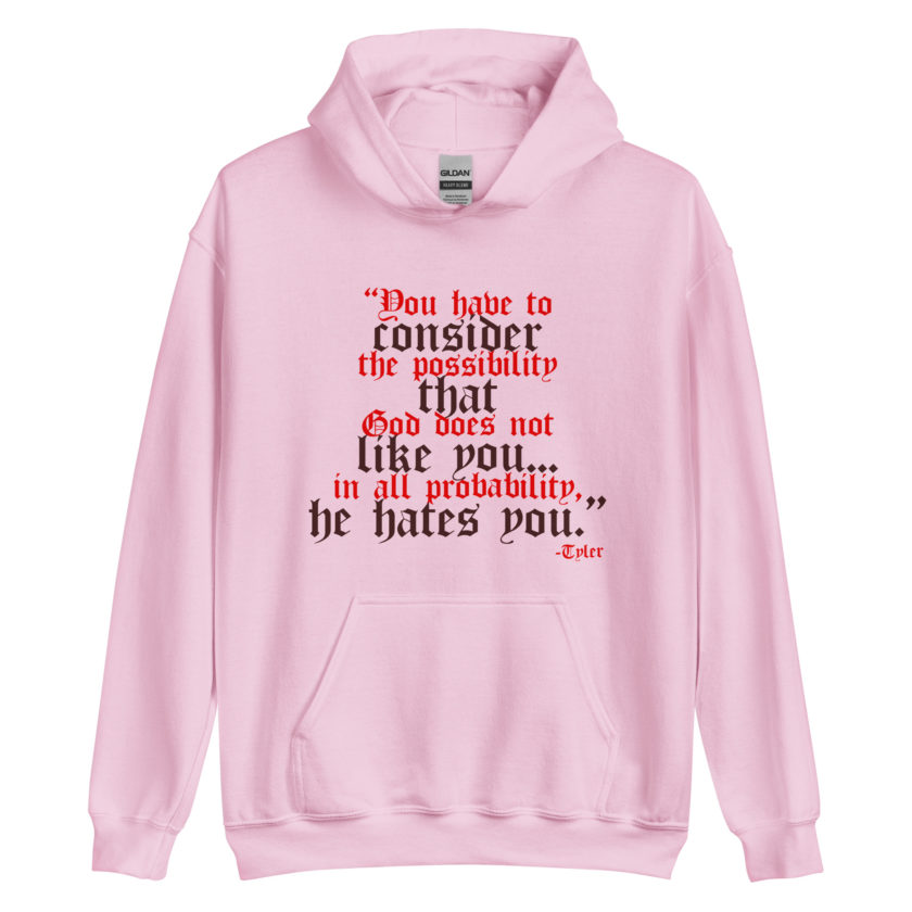You have to consider the possibility that god does not like you...in all probability, he hates you. -Tyler Durden, Fight Club Unisex Hoodie - Image 6