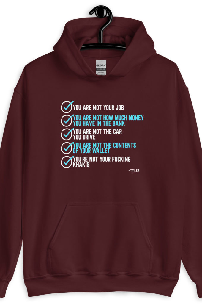 You are not your job. You are not how much money you have in the bank. -Tyler Durden, Fight Club Unisex Hoodie