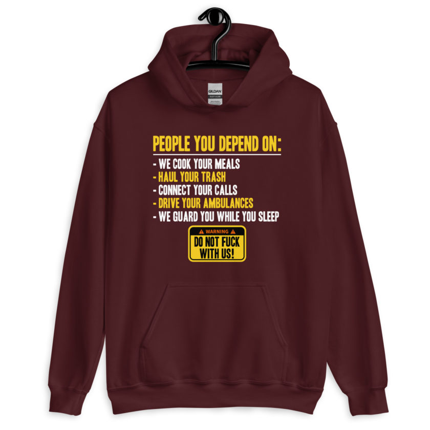 People you depend one: we cook your meals, haul your trash, connect your calls, drive your ambulances, we guard you while you sleep. Do Not Fuck With Us! -Fight Club Unisex Hoodie
