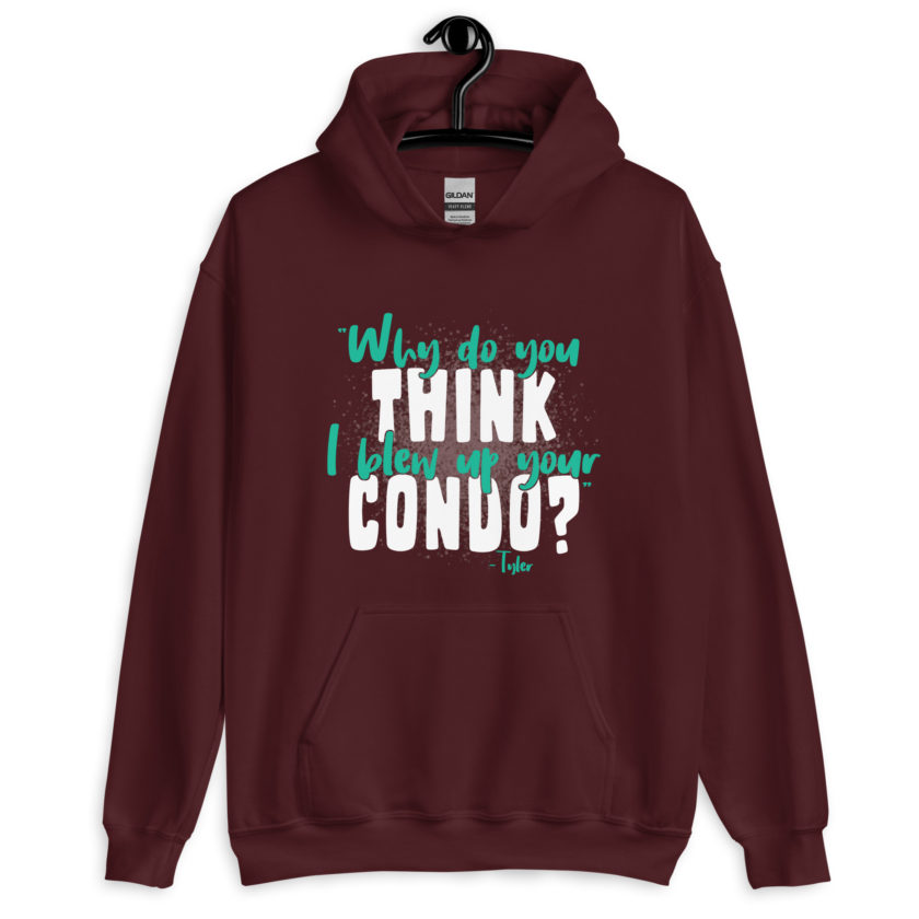 Why do you think I blew up your condo? -Tyler Durden, Fight Club Unisex Hoodie - Image 4